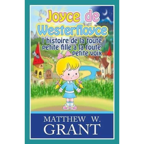 Joyce De Westerfloyce, L'histoire De La Toute Petite Fille À La Toute Petite Voix