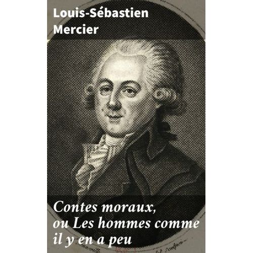 Contes Moraux, Ou Les Hommes Comme Il Y En A Peu