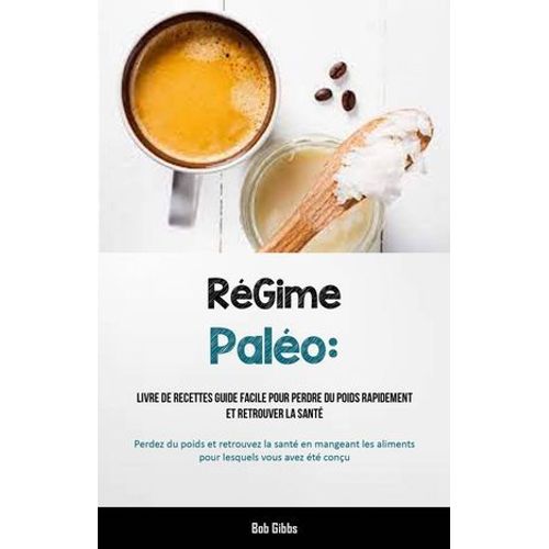 Régime Paléo: Livre De Recettes Guide Facile Pour Perdre Du Poids Rapidement Et Retrouver La Santé