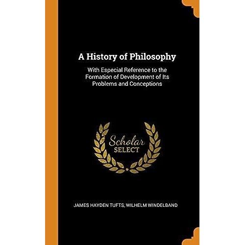A History Of Philosophy: With Especial Reference To The Formation Of Development Of Its Problems And Conceptions