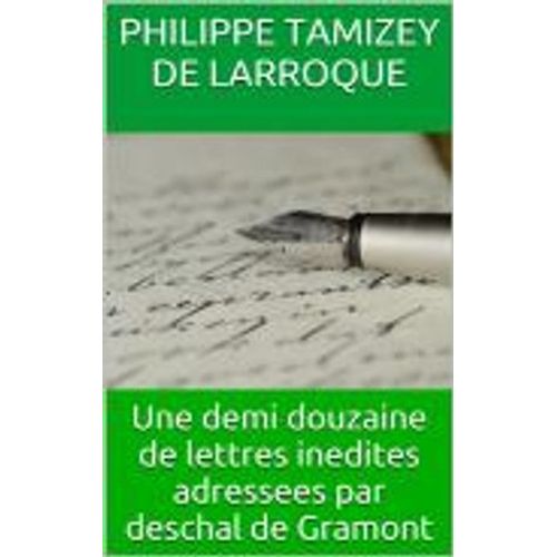 Une Demi Douzaine De Lettres Inedites Adressees Par Deschal De Gramont