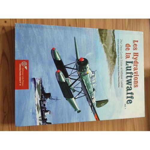 Les Hydravions De La Luftwaffe, Volume 1 Par Jean-Louis Roba Et Michel Ledet. Editions Lela Presse.