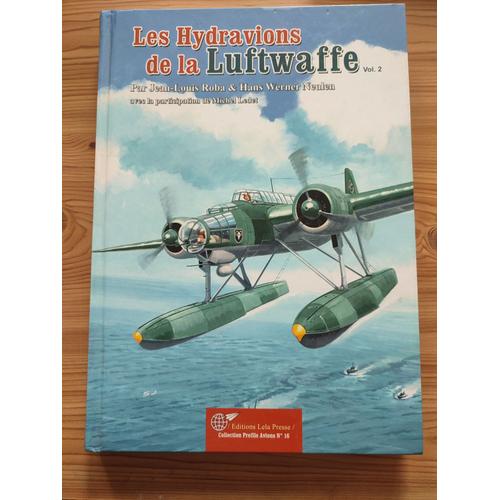 Les Hydravions De La Luftwaffe, Volume 2, Par Jean-Louis Roba Et Michel Ledet. Editions Lela Presse.