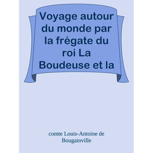 Voyage Autour Du Monde Par La Frégate Du Roi La Boudeuse Et La Flûte L'étoile, En 1766, 1767, 1768 & 1769.
