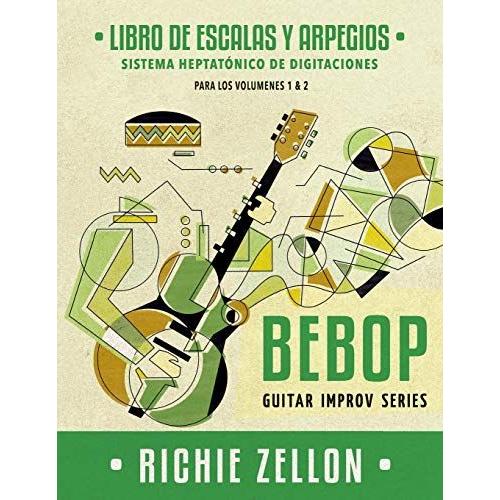 Bebop Guitar Improv Series - Libro De Escalas Y Arpegios: Sistema Heptatónico De Digitaciones