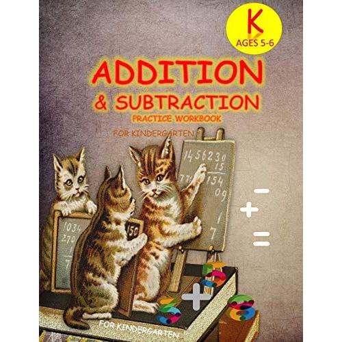Addition & Subtraction Practice Workbook For Kindergarten: Single Digit Facts / Drills, Double Digits, Triple Digits