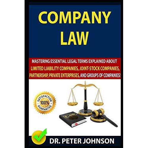 Company Law: Mastering Essential Legal Terms Explained About Limited Liability Companies, Joint-Stock Companies, Partnership, Private Enterprises, And Groups Of Companies (Updated).