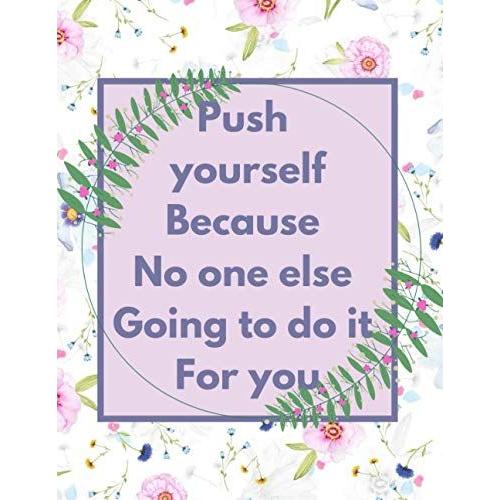 Notebook For Women To Write In Dairy With Quot "Push Yourself Because No One Else Going To Do It For You": Push Yourself Because No One Else Going To Do It For You