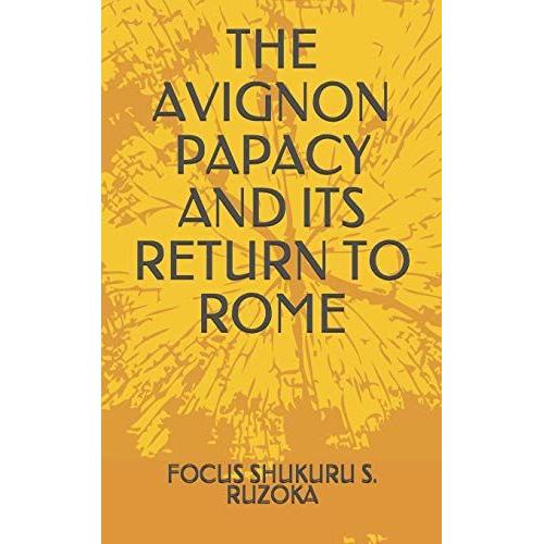 The Avignon Papacy And Its Return To Rome