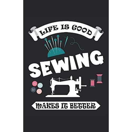 ... Sewing Makes It Better: Notizbuch | Notebook | Liniert, Din A5 (13.97x21.59 Cm), 120 Seiten, Creme-Farbenes Papier, Glaenzendes Cover