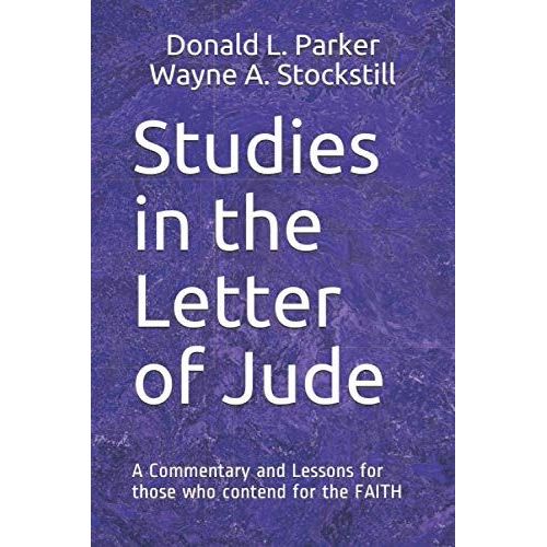 Studies In The Letter Of Jude: A Commentary And Lessons For Those Who Contend For The Faith