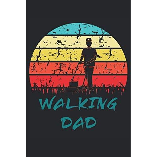 The Walking Dad - The Walking Dad Lawn Mower: Notebook | Line Ruled, Regular 6"X9" (15.24 X 22,86 Cm), 120 Pages, White Paper, Matte Cover