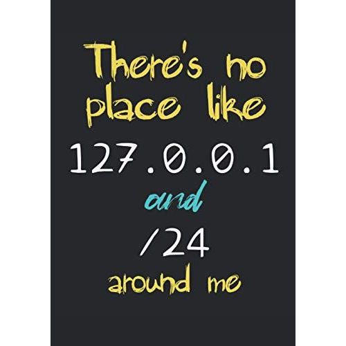 There Is No Place Like 127.0.0.1: Notizbuch | Notebook | Kariert, Din A4 (21 X 29,7 Cm), 120 Seiten, Creme-Farbenes Papier, Mattes Cover