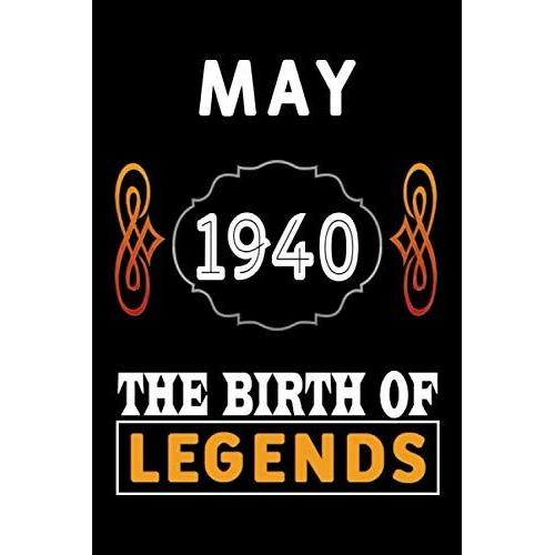 May 1940 The Birth Of Legends: 120 Pages 6''x9'' Lined Notebook,Soft Cover,1940 Years Old Birthday Gift,1940 Legend Since Notebook,Men,For Take Notes At Work,School Or Home,Birthday Gift Notebook For