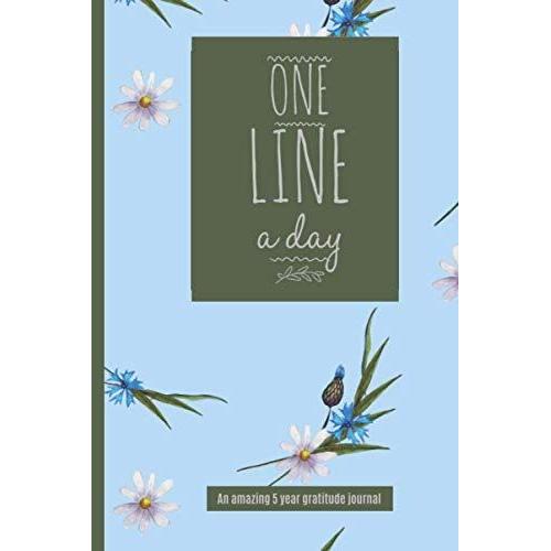 One Line A Day Journal: An Amazing 5 Year Gratitude Journal | Five Year Memory Book | 5-Year Journal | One Line A Day Journal Five Year | Perfect Gift For Friends And Family.