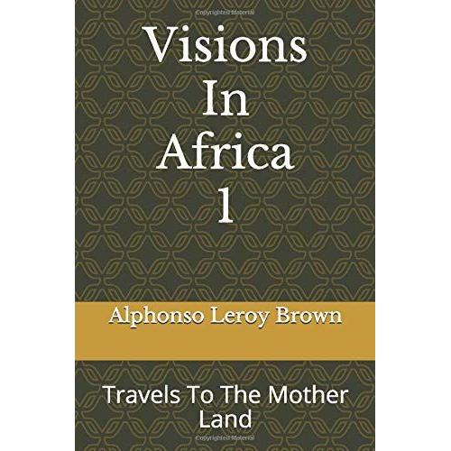 Visions In Africa: Travels To The Mother Land (Kenya)