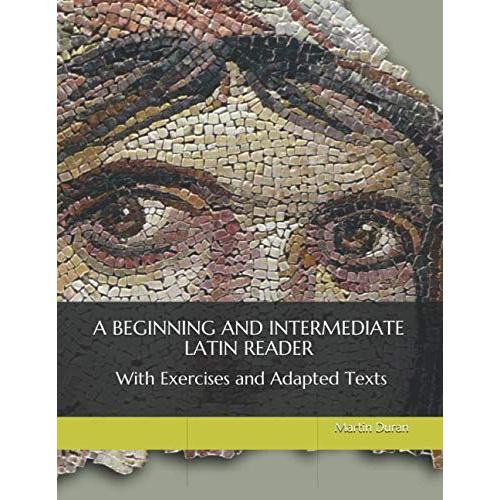 A Beginning And Intermediate Latin Reader With Exercises And Adapted Texts