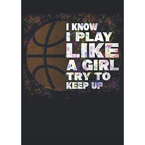 I Know I Play Like A Girl Try To Keep Up Basketball: Notizbuch | Notebook | Kariert, Din A4 (21 X 29,7 Cm), 120 Seiten, Creme-Farbenes Papier, Mattes Cover