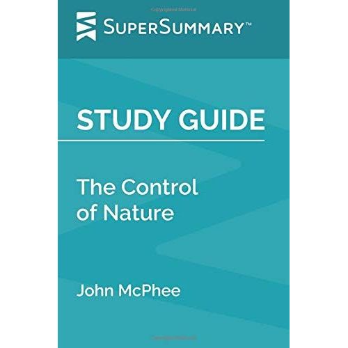 Study Guide: The Control Of Nature By John Mcphee (Supersummary)