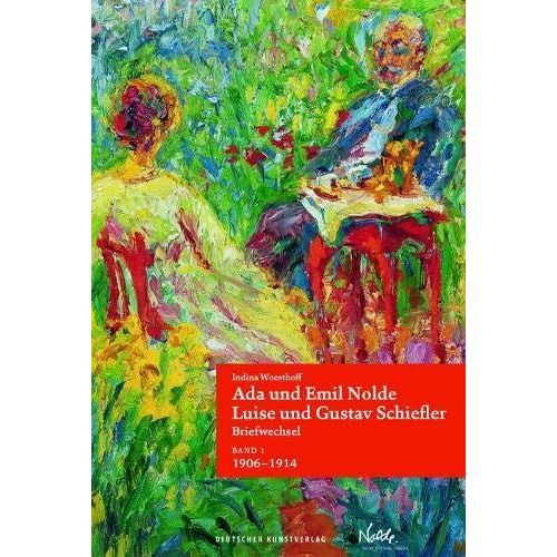 Band 1: Ada Und Emil Nolde - Luise Und Gustav Schiefler. Briefwechsel