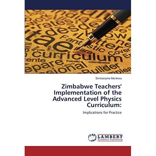 Zimbabwe Teachers' Implementation Of The Advanced Level Physics Curriculum:: Implications For Practice