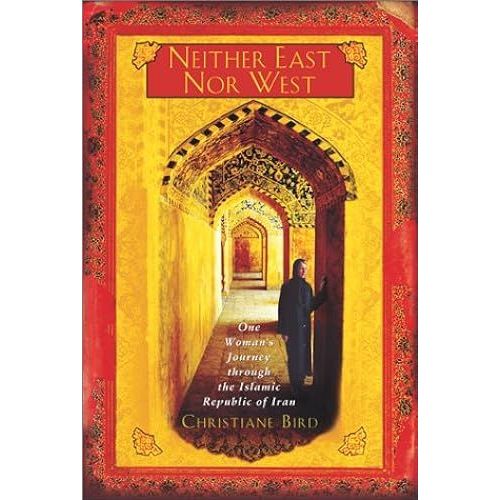Neither East Nor West: One Woman's Journey Through The Islamic Republic Of Iran