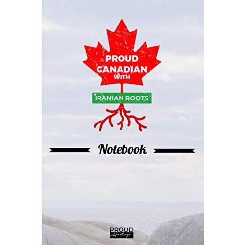 Proud Canadian With Iranian Roots Notebook Heritage Gift: The Perfect Lined Notebook / Journal Gift, 120 Pages,6x9, Soft Cover, Matte Finish To Show You Heritage Roots As Canadian
