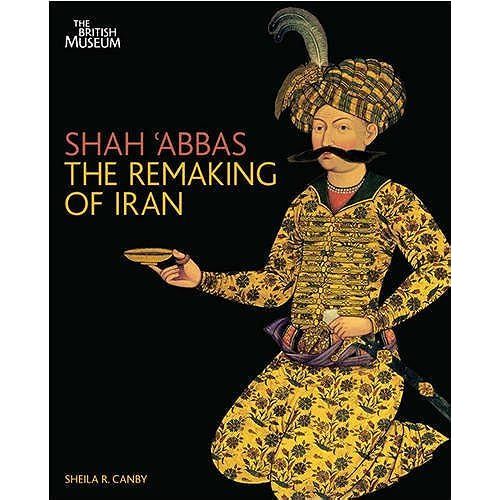 Shah 'abbas: The Remaking Of Iran