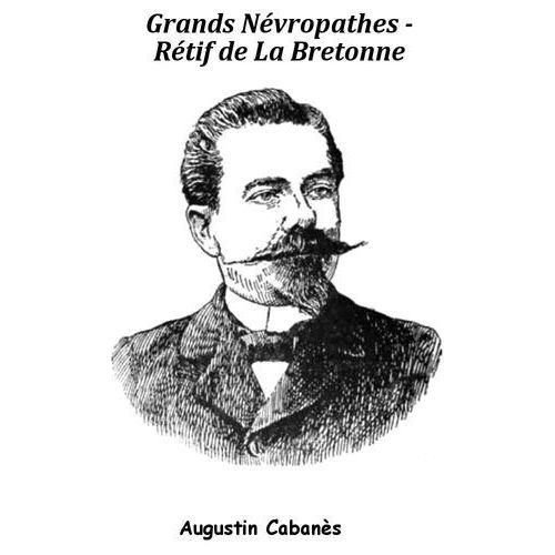 Grands Névropathes - Rétif De La Bretonne