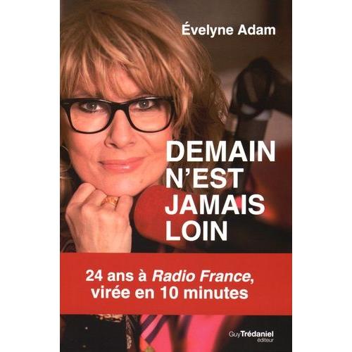 Demain N'est Jamais Loin - 24 Ans À Radio France, Virée En 10 Minutes
