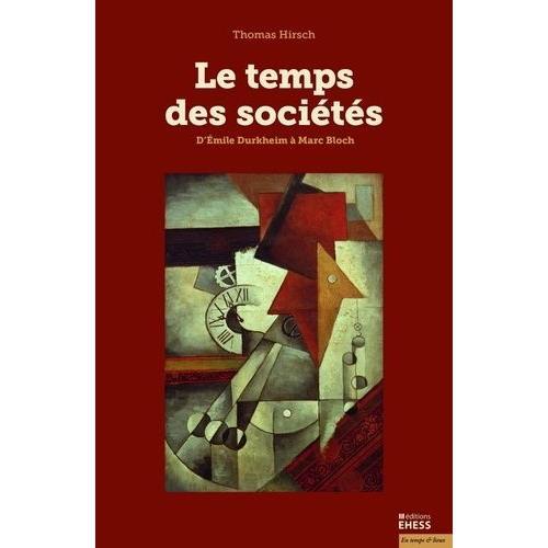 Le Temps Des Sociétés - D'emile Durkheim À Marc Bloch