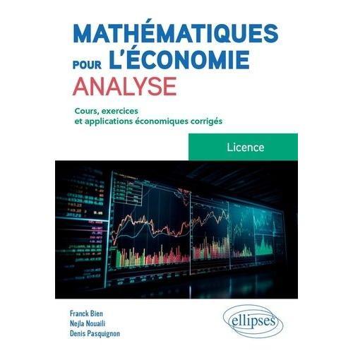 Mathématiques Pour L'économie, Analyse - Licence - Cours, Exercices Et Applications Économiques Corrigés