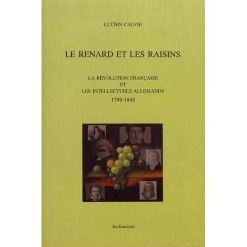 Le Renard Et Les Raisins - La Révolution Française Et Les Intellectuels Allemands (1789-1845)