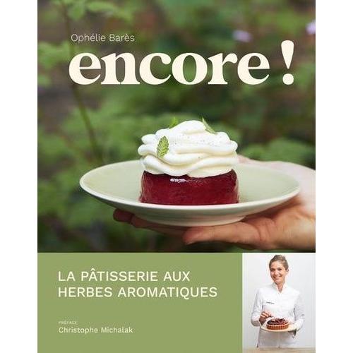 Encore ! - La Pâtisserie Aux Herbes Aromatiques
