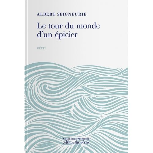 Le Tour Du Monde D'un Épicier - Impressions De Voyage D'un Épicier Parisien Autour Du Monde - 17 Novembre 1886 - 27 Août 1887