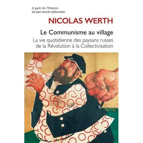 Le Communisme Au Village - La Vie Quotidienne Des Paysans Russes De La Révolution À La Collectivisation (1917-1939)