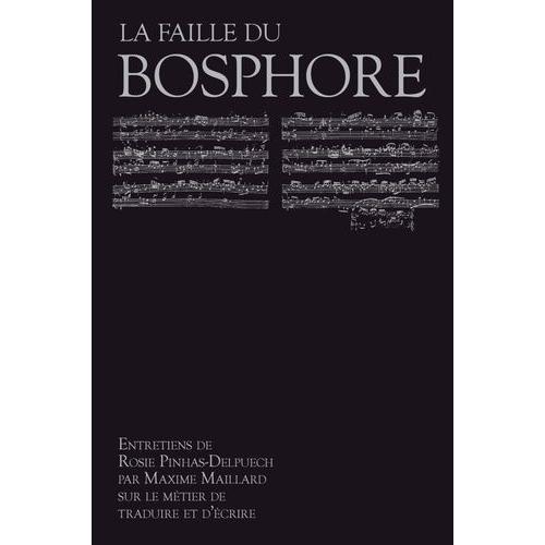 La Faille Du Bosphore - Entretiens De Rosie Pinhas Delpuech Par Maxime Maillard Sur Le Métier De Traduire Et D'écrire