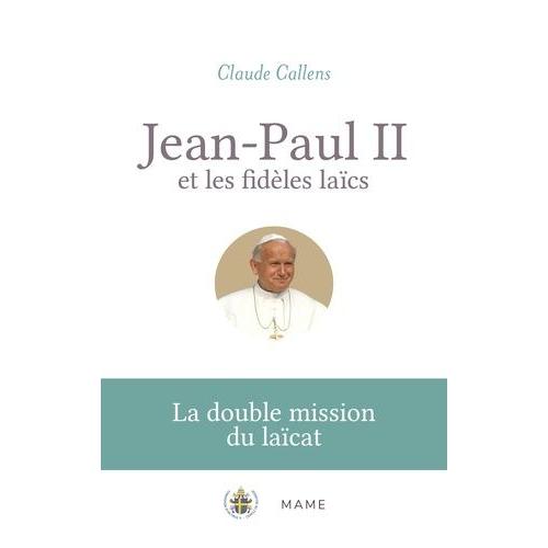 Jean-Paul Ii Et Les Fidèles Laïcs - La Double Mission Du Laïcat