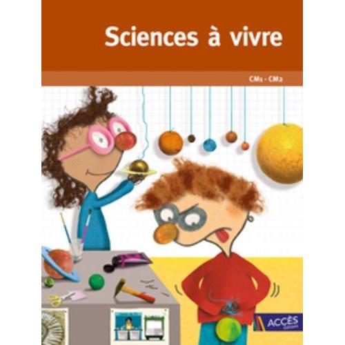 Sciences À Vivre Cm1-Cm2 - Pour Pratiquer Les Démarches Scientifiques Et Technologiques (1 Cd-Rom)
