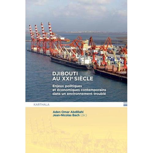 Djibouti Au Xxie Siècle - Enjeux Politiques Et Économiques Contemporains Dans Un Environnement Troublé