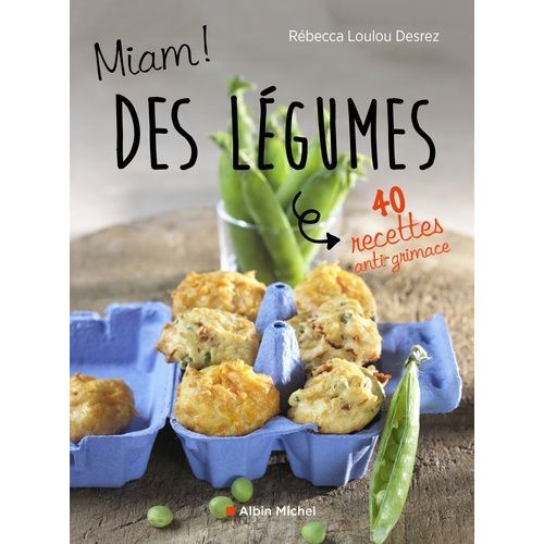 Miam Des Légumes ! - 40 Recettes Anti-Grimace