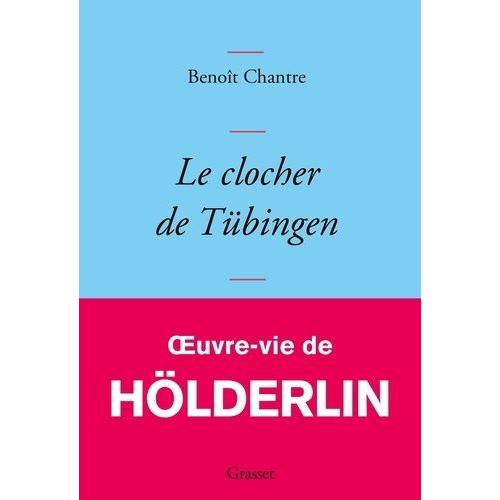 Le Clocher De Tübingen - Oeuvre-Vie De Friedrich Hölderlin