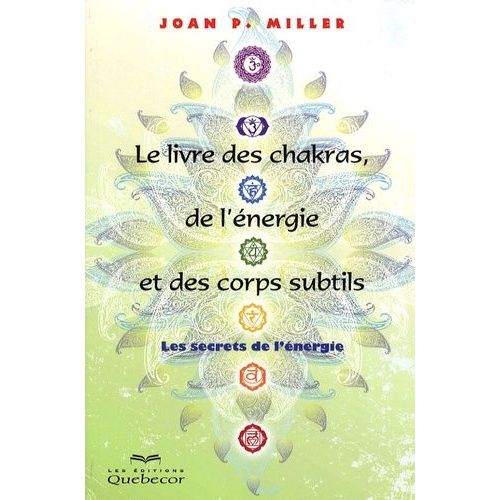 Le Livre Des Chakras, De L'énergie Et Des Corps Subtils - Les Secrets De L'énergie