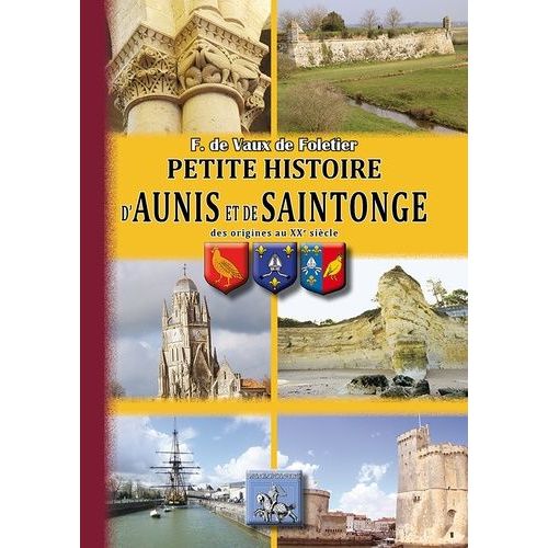 Petite Histoire D'aunis, De Saintonge - Des Origines Au Xxe Siècle