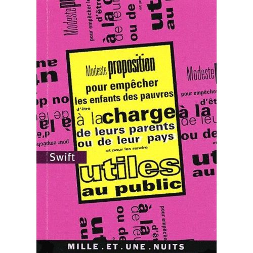 Modeste Proposition Pour Empêcher Les Enfants Des Pauvres D'être À La Charge De Leurs Parents Ou De Leur Pays Et Pour Les Rendre Utiles Au Public