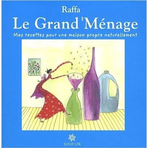 Le Grand Ménage - Mes Recettes Pour Une Maison Propre Naturellement