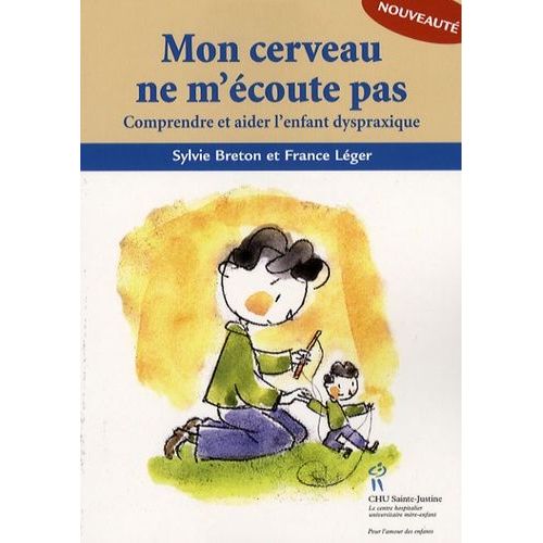 Mon Cerveau Ne M'écoute Pas - Comprendre Et Aider L'enfant Dyspraxique