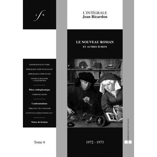 L'intégrale Jean Ricardou - Tome 6, Le Nouveau Roman Et Autres Écrits (1972-1973)