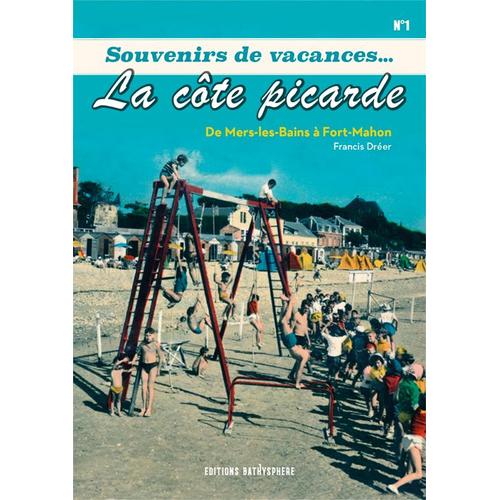 Souvenirs De Vacances, La Côte Picarde - De Mers-Les-Bains À Fort-Mahon