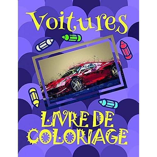 Livre De Coloriage Voitures : Voitures Livre De Coloriage Enfants 4-8 Ans! (Livre De Coloriage Voitures: A Series Of Coloring Books)